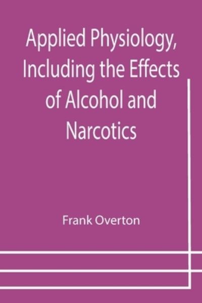 Cover for Frank Overton · Applied Physiology, Including the Effects of Alcohol and Narcotics (Paperback Book) (2021)