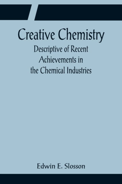 Cover for Edwin E. Slosson · Creative Chemistry; Descriptive of Recent Achievements in the Chemical Industries (Taschenbuch) (2022)