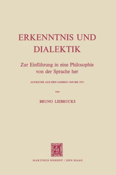 Bruno Liebrucks · Erkenntnis Und Dialektik: Zur Einfuhrung in Eine Philosophie Von Der Sprache Her Aufsatze Aus Den Jahren 1949 Bis 1971 (Paperback Bog) [1972 edition] (1972)