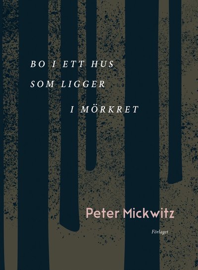 Peter Mickwitz · Bo i ett hus som ligger i mörkret (Book) (2021)