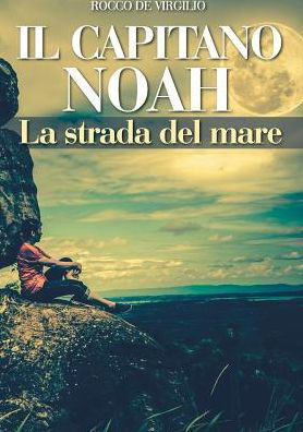 Cover for Rocco De Virgilio · IL CAPITANO NOAH - La strada del mare (Paperback Bog) (2019)