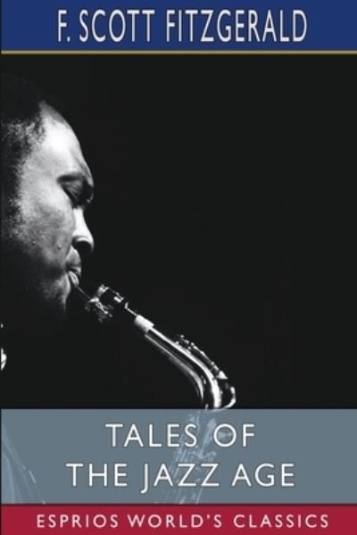 Tales of the Jazz Age (Esprios Classics) - F Scott Fitzgerald - Kirjat - Blurb - 9798210343772 - maanantai 6. toukokuuta 2024