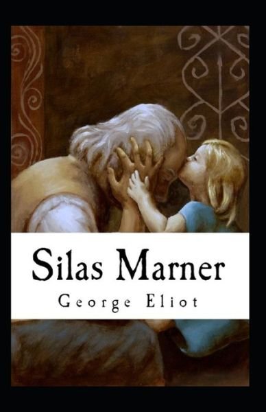 Silas Marner (classics illustrated) - George Eliot - Bøger - Independently Published - 9798419982772 - 20. februar 2022