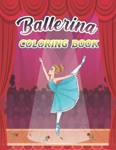 Cover for Amk Publishing · Ballerina Coloring Book: A Fun And Stress Relief Ballet Coloring Book for Girls, Kids Ages 4-8 Includes 44 Illustrations Featuring Ballet Shoes, Cute Ballerinas, Tutus, Dresses, Flowers, Bows Geat Gift For Ballet Dancers And Lovers (Pocketbok) (2021)