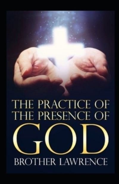 The Practice of the Presence of God by Brother Lawrence illustrated editon - Brother Lawrence - Bøger - Independently Published - 9798462746772 - 23. august 2021