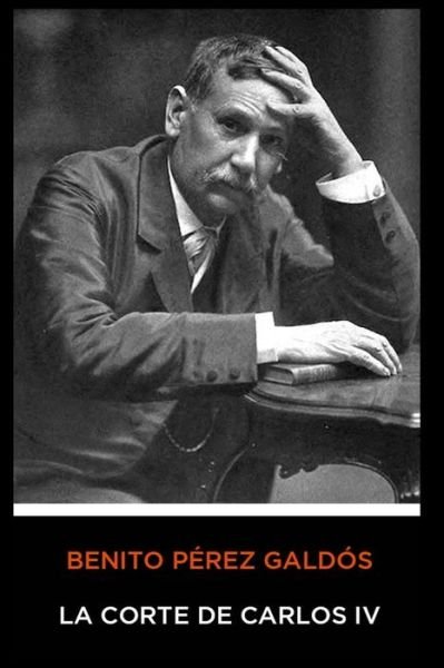 Cover for Benito Perez Galdos · Benito Perez Galdos - La Corte de Carlos IV (Paperback Book) (2020)