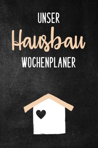 Cover for Hausbau Notebooks Publisher · Unser Hausbau Wochenplaner (Paperback Book) (2020)