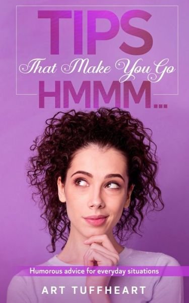 Tips That Make You Go Hmmm... - Art Tuffheart - Bøger - Independently Published - 9798630231772 - 24. marts 2020