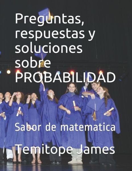 Cover for Temitope James · Preguntas, respuestas y soluciones sobre PROBABILIDAD (Paperback Book) (2020)