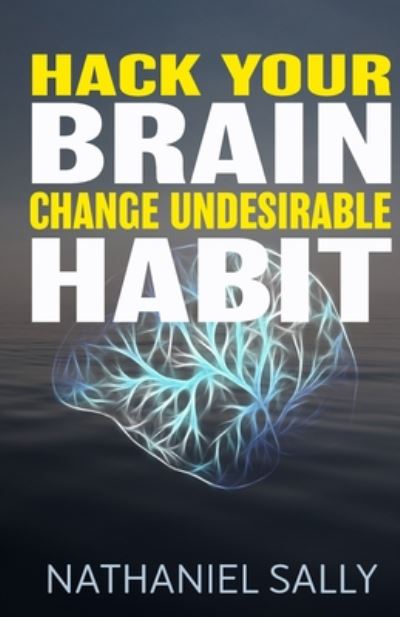 Hack Your Brain - Nathaniel Sally - Books - Independently Published - 9798662656772 - June 30, 2020