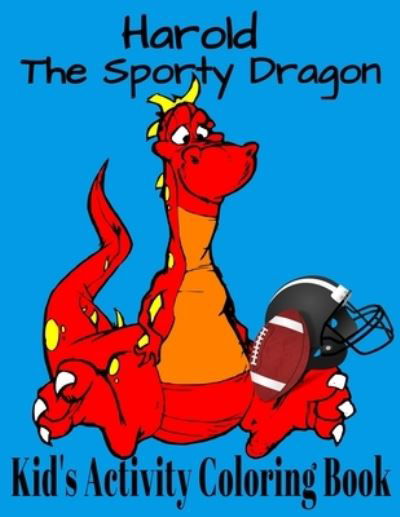 Cover for Crayons Be Coloring · Harold The Sporty Dragon. Kid's Activity Coloring Book (Taschenbuch) (2020)