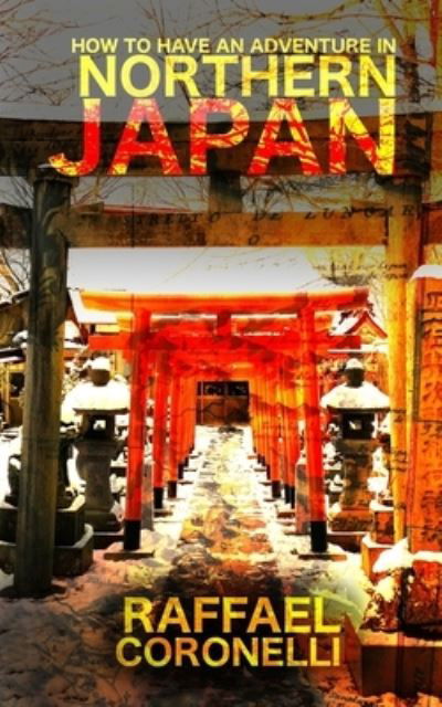 How to Have an Adventure in Northern Japan - How to Have an Adventure in - Raffael Coronelli - Bøger - Independently Published - 9798671016772 - 29. september 2020