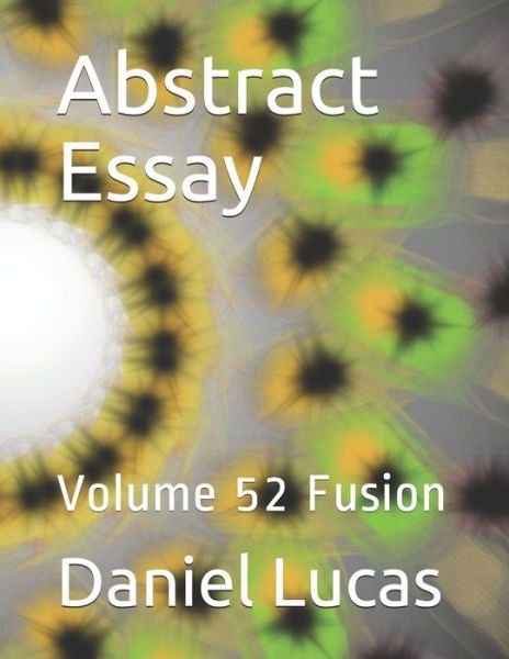 Abstract Essay - Daniel Lucas - Livros - Independently Published - 9798677717772 - 22 de agosto de 2020