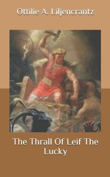 The Thrall Of Leif The Lucky - Ottilie A Liljencrantz - Kirjat - Independently Published - 9798683417772 - tiistai 8. syyskuuta 2020