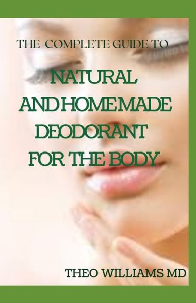 Cover for Theo Williams · The Complete Guide to Natural and Homemade Deodorants for the Body (Taschenbuch) (2020)