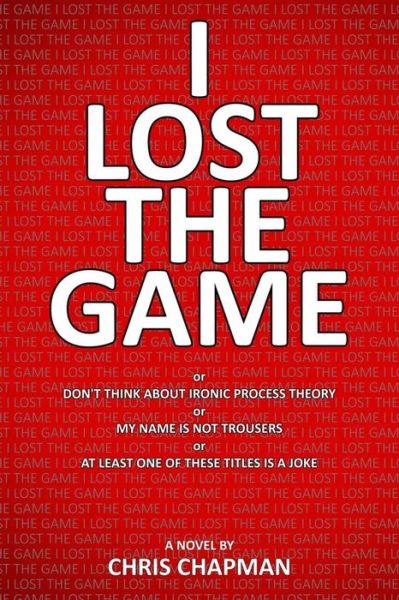 Cover for Chris Chapman · I Lost The Game: or Don't Think About Ironic Process Theory (Taschenbuch) (2020)