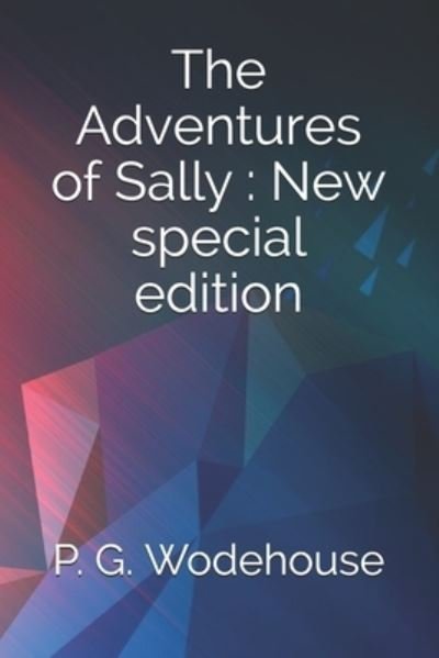 The Adventures of Sally - P G Wodehouse - Books - Independently Published - 9798690235772 - September 25, 2020
