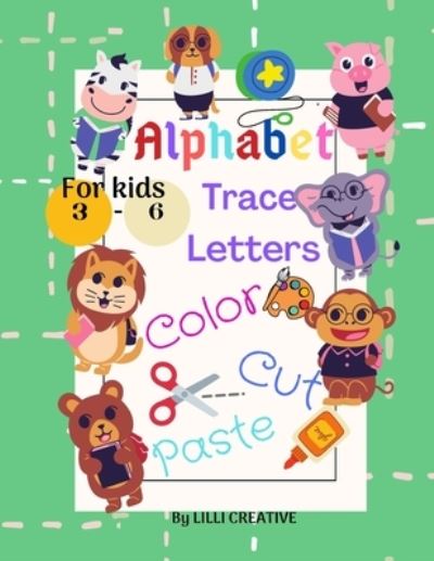 Cover for LILLI Creative · Alphabet Trace Letters Color Cut Paste: Book for children 3-6 years / Learn the alphabet by writing letters (Taschenbuch) (2021)