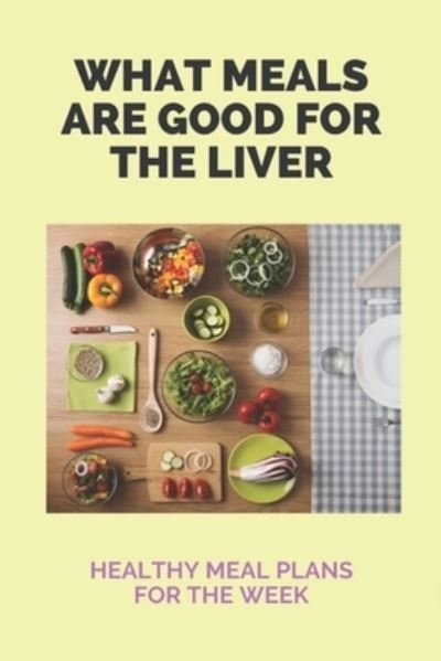 Cover for Lavonne Passman · What Meals Are Good For The Liver (Taschenbuch) (2021)