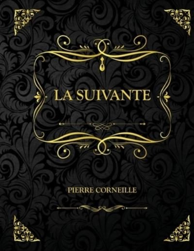 Cover for Pierre Corneille · La suivante: Edition Collector - Pierre Corneille (Paperback Book) (2021)