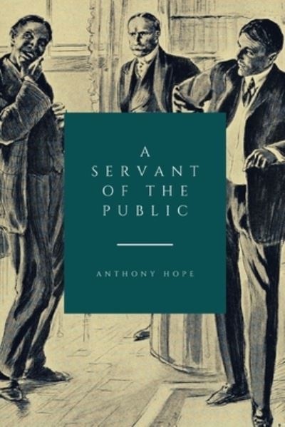 A Servant of the Public - Anthony Hope - Kirjat - Independently Published - 9798745238772 - keskiviikko 28. huhtikuuta 2021