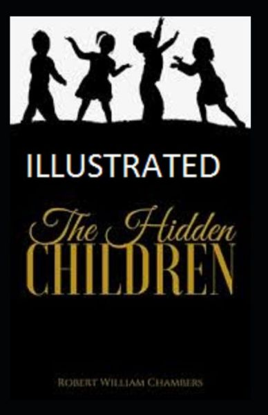 Cover for Robert William Chambers · The Hidden Children Illustrated (Paperback Book) (2021)