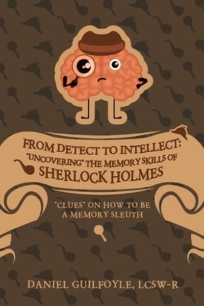 Cover for Daniel Guilfoyle LCSW-R · From Detect to Intellect : Uncovering the Memory Skills of Sherlock Holmes (Bog) (2023)