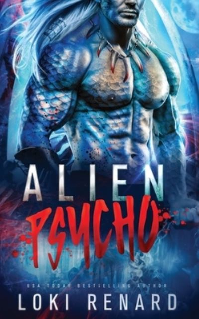 Alien Psycho: A Dark Possessive Alien Romance - Loki Renard's Standalone Sci Fi Romances - Loki Renard - Książki - Independently Published - 9798844621772 - 8 sierpnia 2022