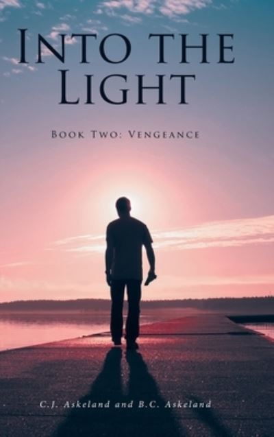 Into the Light: Book Two: Vengeance - C J Askeland - Books - Covenant Books - 9798886441772 - September 19, 2022