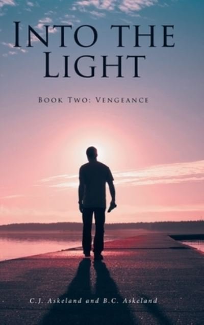 Cover for C J Askeland · Into the Light: Book Two: Vengeance (Innbunden bok) (2022)