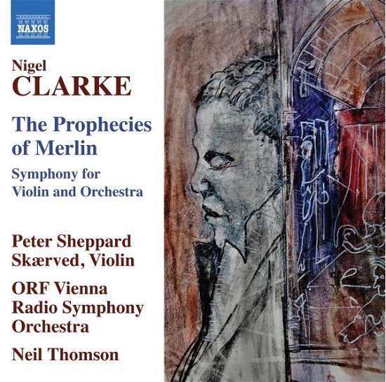 Cover for Peter Sheppard Skaerved · Nigel Clarke: the Prophecies of Merlin (CD) (2023)