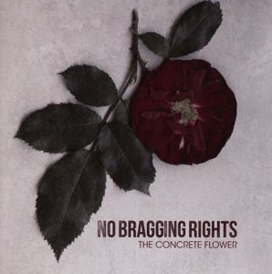 Cover for No Bragging Rights · No Bragging Right-the Concrete Flower (CD) (2015)