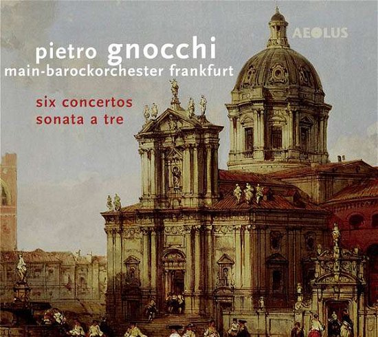 Six Concertos & Sonate a Tre - P. Gnocchi - Muzyka - AEOLUS - 4026798100773 - 1 listopada 2016