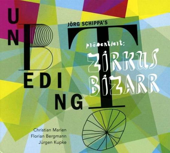 Jörg Schippa's UnbedingT · Zirkus Bizarr (CD) (2014)