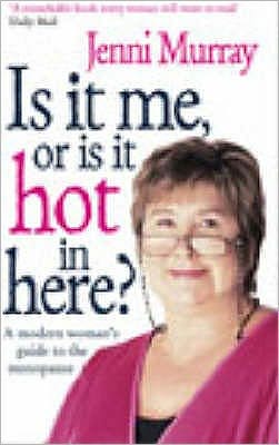 Cover for Jenni Murray · Is It Me Or Is It Hot In Here?: A modern woman's guide to the menopause (Paperback Book) (2003)