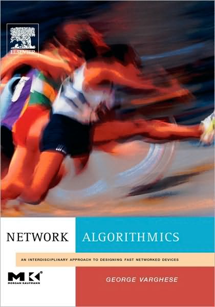 Cover for Varghese, George (Jonathan B. Postel Professor of Networking, University of California, Los Angeles, California, USA) · Network Algorithmics: An Interdisciplinary Approach to Designing Fast Networked Devices (Hardcover Book) (2004)