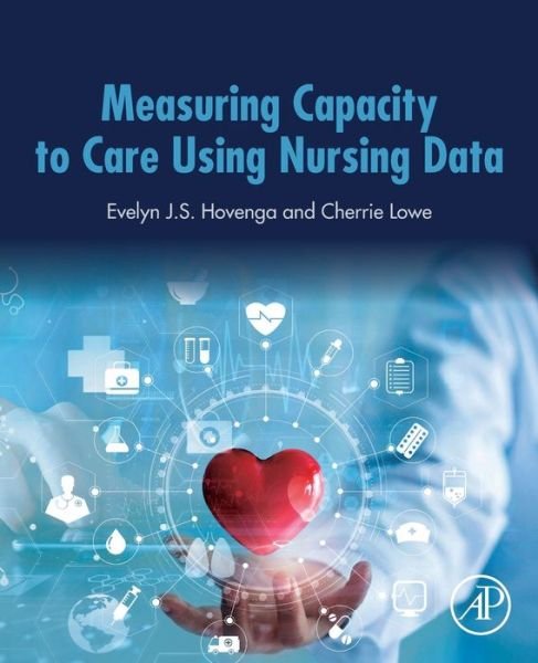 Cover for Hovenga, Evelyn (CEO and Director, eHealth Education Pty Ltd, East Melbourne, VIC, Australia) · Measuring Capacity to Care Using Nursing Data (Pocketbok) (2020)