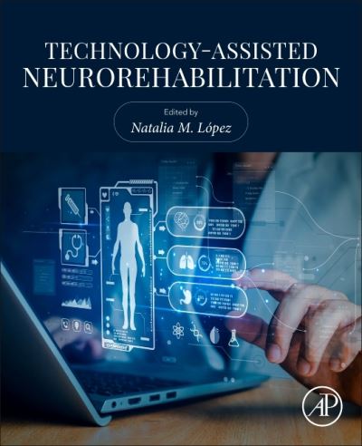 Cover for Lopez, Natalia (National University of San Juan, National Council of Scientific and Technical Research (Conicet), Argentina) · Advances in Technology-Assisted Neurorehabilitation (Paperback Book) (2025)