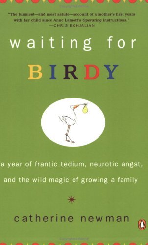Cover for Catherine Newman · Waiting for Birdy: a Year of Frantic Tedium, Neurotic Angst, and the Wild Magic of Growing a Family (Taschenbuch) (2005)