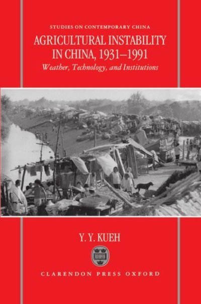 Cover for Kueh, Y. Y. (Dean, Faculty of Social Sciences, Dean, Faculty of Social Sciences, Lingnan College, Hong Kong) · Agricultural Instability in China, 1931-1990: Weather, Technology, and Institutions - Studies on Contemporary China (Gebundenes Buch) (1995)