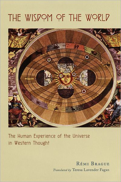 Cover for Remi Brague · The Wisdom of the World: The Human Experience of the Universe in Western Thought (Paperback Book) [New edition] (2004)