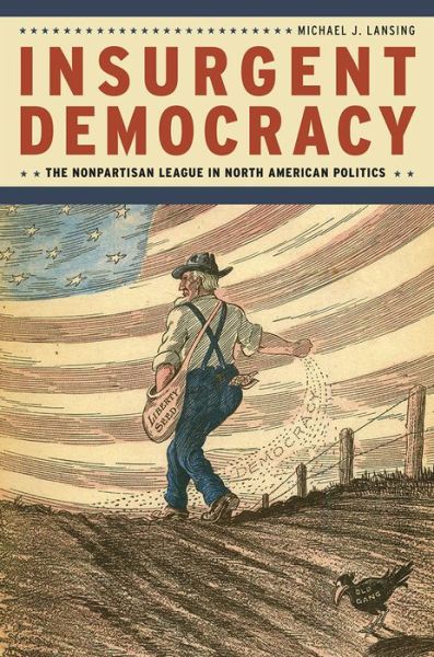 Cover for Lansing, Michael J. (Augsburg College) · Insurgent Democracy: The Nonpartisan League in North American Politics (Paperback Book) (2016)