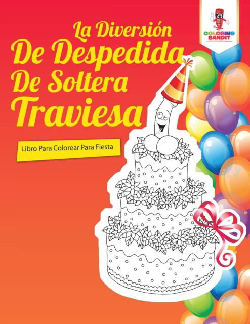 Cover for Coloring Bandit · La Diversión De Despedida De Soltera Traviesa : Libro Para Colorear Para Fiesta (Paperback Book) (2017)
