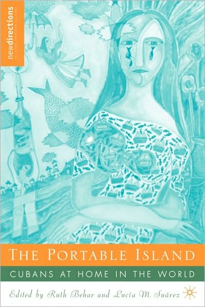 Cover for Ruth Behar · The Portable Island: Cubans at Home in the World - New Directions in Latino American Cultures (Paperback Book) [2008 edition] (2008)