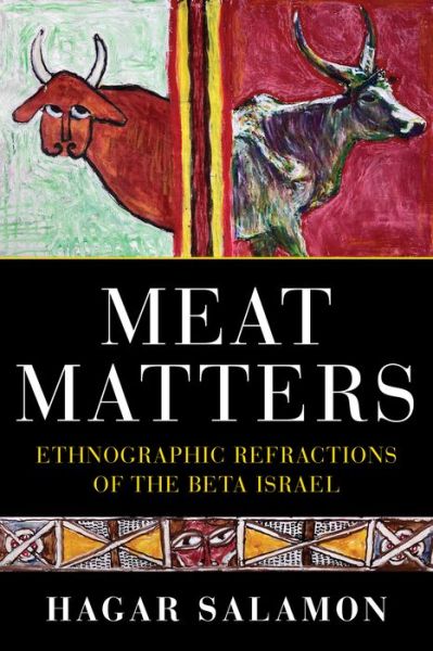 Cover for Hagar Salamon · Meat Matters: Ethnographic Refractions of the Beta Israel - Sephardi and Mizrahi Studies (Hardcover Book) (2023)