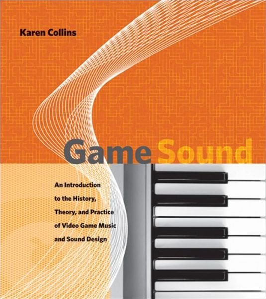 Cover for Collins, Karen (Canada Research Chair, University of Waterloo) · Game Sound: An Introduction to the History, Theory, and Practice of Video Game Music and Sound Design - The MIT Press (Paperback Bog) (2008)
