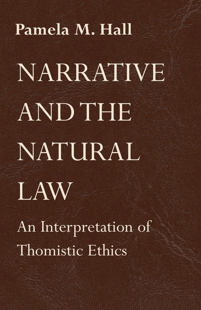 Cover for Pamela M. Hall · Narrative and the Natural Law: An Interpretation of Thomistic Ethics (Hardcover Book) (1994)
