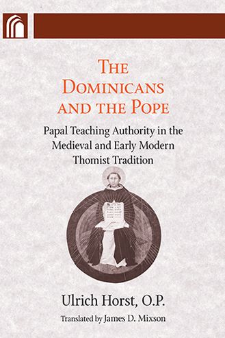 Cover for Ulrich Horst · Dominicans and the Pope: Papal Teaching Authority in the Medieval and Early Modern Thomist Tradition - The Conway Lectures in Medieval Studies (Paperback Book) [Annotated edition] (2006)