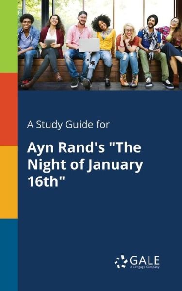 A Study Guide for Ayn Rand's "The Night of January 16th" - Cengage Learning Gale - Kirjat - Gale, Study Guides - 9780270527773 - perjantai 27. heinäkuuta 2018