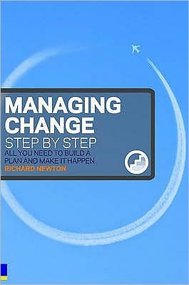 Managing Change Step By Step: All you need to build a plan and make it happen - Richard Newton - Bøger - Pearson Education Limited - 9780273711773 - 21. juni 2007
